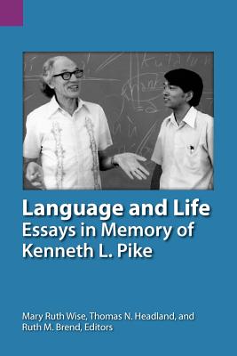 Language and Life: Essays in Memory of Kenneth L. Pike (Sil International and the University of Texas at Arlington P #139)