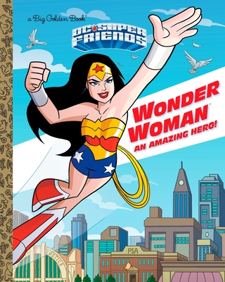 Wonder Woman: An Amazing Hero! (DC Super Friends) (Big Golden Book) By Mary Tillworth, Erik Doescher (Illustrator) Cover Image