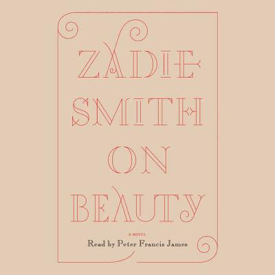 On Beauty (Courtney Novels) By Zadie Smith, Peter Francis James (Read by) Cover Image