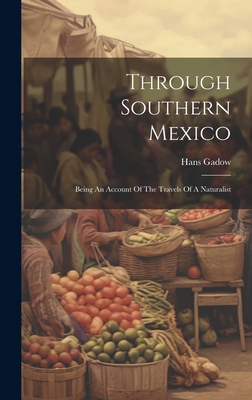 Through Southern Mexico: Being An Account Of The Travels Of A Naturalist Cover Image