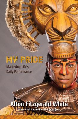 My Pride: Mastering Life's Daily Performance (Broadway's Record-Breaking Lion King) (A Disney Theatrical Souvenir Book)