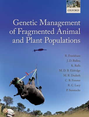 Genetic Management of Fragmented Animal and Plant Populations By Richard Frankham, Jonathan D. Ballou, Katherine Ralls Cover Image