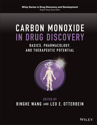Carbon Monoxide in Drug Discovery: Basics, Pharmacology, and Therapeutic Potential By Leo E. Otterbein (Editor), Binghe Wang (Editor) Cover Image