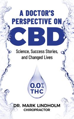 A Doctor's Perspective on CBD: Science, Success Stories and Changed Lives Cover Image