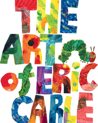 The Art of Eric Carle By Eric Carle, Eric Carle (Illustrator) Cover Image