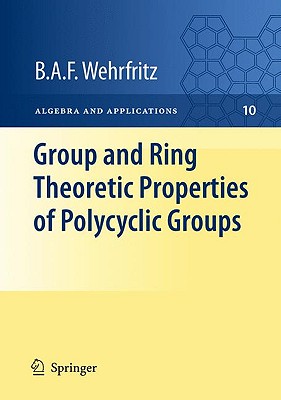 Group and Ring Theoretic Properties of Polycyclic Groups (Algebra and Applications #10) By B. a. F. Wehrfritz Cover Image