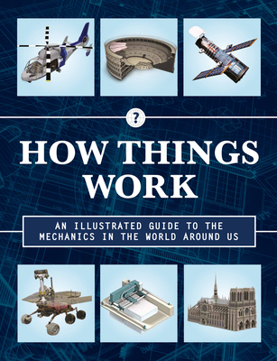 How Things Work 2nd Edition: An Illustrated Guide to the Mechanics Behind the World Around Us By Chartwell Books (Producer) Cover Image