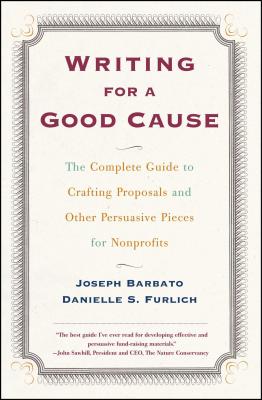 Writing For A Good Cause: The Complete Guide to Crafting Proposals and Other Persuasive Pieces for Nonprofits Cover Image