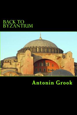 Back to Byzantium: Travels through a Balkan Conspiracy By Anthony Grutchfield Cover Image