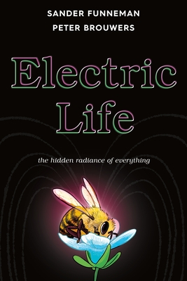Electric Life: The Hidden Radiance of Everything By Sander Funneman, Peter Brouwers (Illustrator) Cover Image