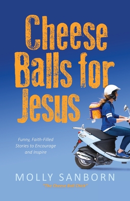 Cheese Balls for Jesus: Funny, Faith-Filled Stories to Encourage and Inspire (Paperback) | Hooked Cheese Balls for Jesus: Funny, Faith-Filled Stories to Encourage and Inspire (Paperback) | Hooked