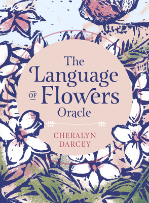 The Language of Flowers Oracle: Sacred botanical guidance and support
