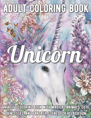 Download Unicorn Coloring Book An Adult Coloring Book With Magical Animals Cute Princesses And Fantasy Scenes For Relaxation Paperback The Reading Bug