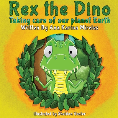 Rex the Dino: Taking Care of Our Planet Earth By Ana Karina Mireles Cover Image