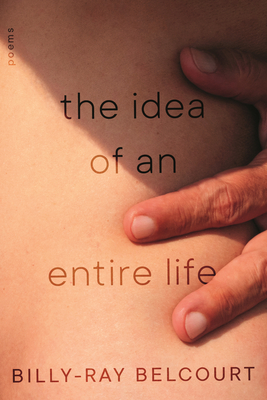 The Idea of an Entire Life: Poems (Raised Voices) By Billy-Ray Belcourt Cover Image