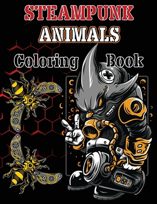 Download Steampunk Coloring Book Adult Stress Relieving Designs For Relaxation Steampunk Coloring Steampunk Animals Paperback The Bookloft