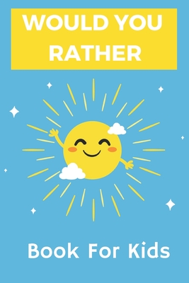 Would You Rather For Kids - Hilarious, Silly, and Challenging