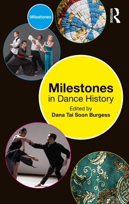 Milestones in Dance History By Dana Tai Soon Burgess (Editor) Cover Image