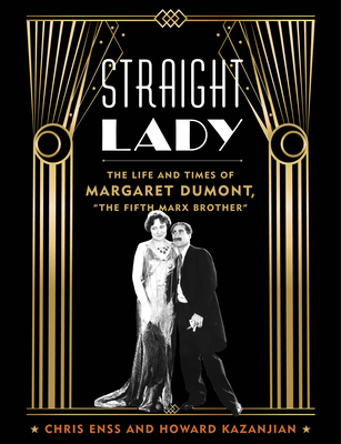Straight Lady: The Life and Times of Margaret Dumont, the Fifth Marx Brother By Chris Enss, Howard Kazanjian Cover Image