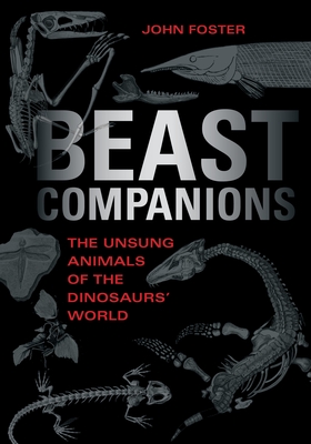 Beast Companions: The Unsung Animals of the Dinosaurs' World (Life of the Past) Cover Image