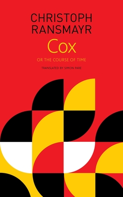 Cox: or, The Course of Time (The Seagull Library of German Literature) By Christoph Ransmayr, Simon Pare (Translated by) Cover Image