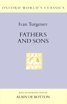 Fathers and Sons (Oxford World's Classics Hardcovers) By Ivan Sergeevich Turgenev, Richard Freeborn (Translator), Alain De Button (Introduction by) Cover Image