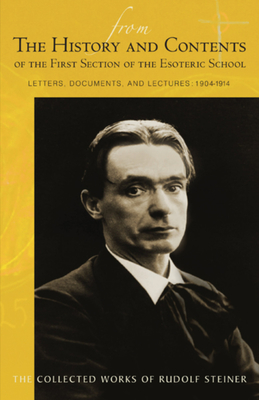 From the History and Contents of the First Section of the Esoteric School: Letters, Documents, and Lectures: 1904-1914 (Cw 264) (Collected Works of Rudolf Steiner #264) By Rudolf Steiner, Hella Wiesberger (Editor), Christopher Bamford (Introduction by) Cover Image