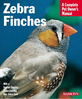 Zebra Finches (Barron's Complete Pet Owner's Manuals) Cover Image