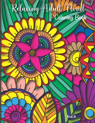 Relaxing Adult Floral Coloring Book: 8.5" x 11" Adult Floral Coloring Book 20 Pages Volume 5 (Relaxing Adult Floral Coloring Books #5)