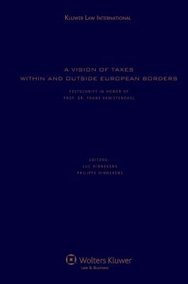 A Vision of Taxes Within and Outside European Borders By Luc Hinnekens (Editor), Philippe Hinnekens (Editor) Cover Image