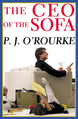 The CEO of the Sofa (O'Rourke) By P. J. O'Rourke Cover Image