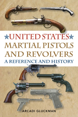 United States Martial Pistols and Revolvers: A Reference and History Cover Image