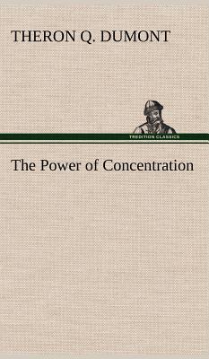 The Power of Concentration By Theron Q. Dumont Cover Image