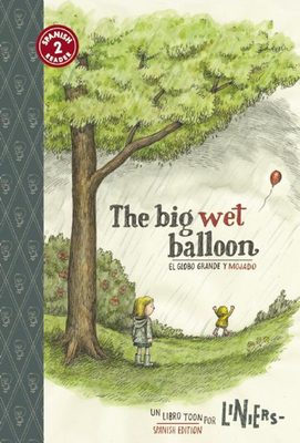 The Big Wet Balloon/El globo grande y mojado: Toon Books Level 2 By Liniers, Liniers (Illustrator) Cover Image