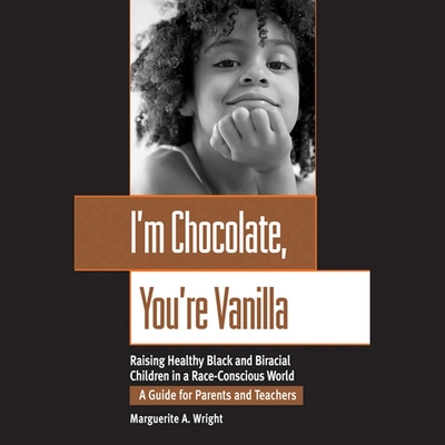 I'm Chocolate, You're Vanilla Lib/E: Raising Healthy Black and Biracial Children in a Race-Conscious World By Marguerite Wright, Jasmine Kaur (Read by) Cover Image