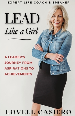 Lead Like a Girl: A Leader's Journey from Aspirations to Achievements Cover Image
