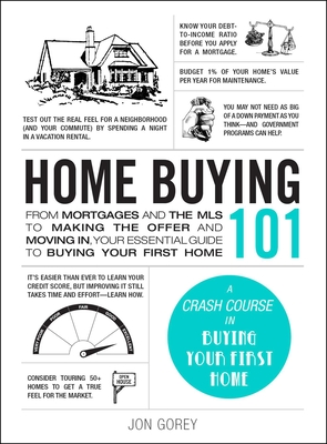 Home Buying 101: From Mortgages and the MLS to Making the Offer and Moving In, Your Essential Guide to Buying Your First Home (Adams 101) By Jon Gorey Cover Image