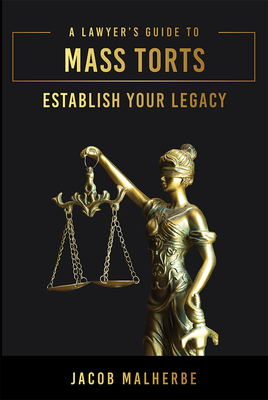 A Lawyer's Guide to Mass Torts: Establish Your Legacy By Jacob Malherbe Cover Image