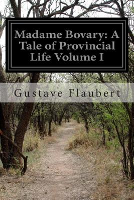 Madame Bovary: A Tale of Provincial Life Volume I Cover Image
