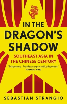In the Dragon's Shadow: Southeast Asia in the Chinese Century By Sebastian Strangio Cover Image