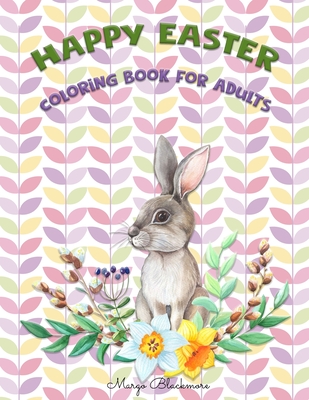 Download Easter Coloring Book For Adults An Adult Coloring Book Featuring Adorable Easter Bunnies Beautiful Spring Flowers And Charming Easter Eggs For Stres Paperback Trident Booksellers And Cafe