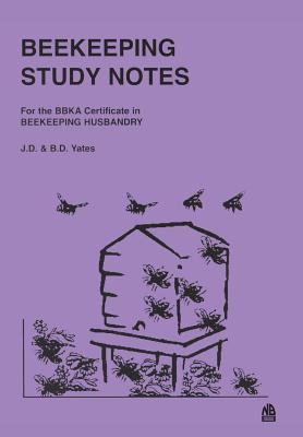 Beekeeping Study Notes: BBKA Certificate in Beekeeping Husbandary By J. D. Yates, B. D. Yates Cover Image