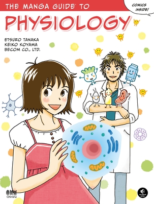 The Manga Guide to Physiology By Etsuro Tanaka, Keiko Koyama, Becom Co. Ltd. Cover Image