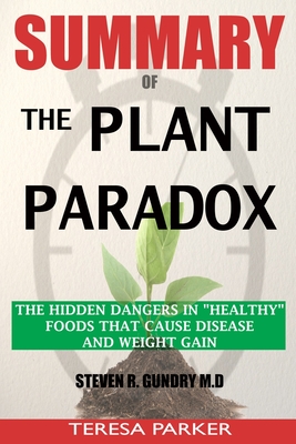 SUMMARY Of The Plant Paradox: The Hidden Dangers Healthy Foods That Cause Disease and Weight Gain (Paperback) | Vroman's Bookstore