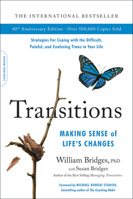 Transitions (40th Anniversary Edition): Making Sense of Life's Changes By William Bridges, Susan Bridges Cover Image