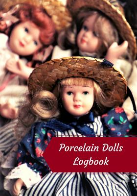 Porcelain Dolls Logbook: Log Your Vintage Antique China Bisque Parian Porcelain Dolls Collection Cover Image