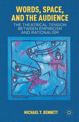 Words, Space, and the Audience: The Theatrical Tension Between Empiricism and Rationalism By M. Bennett Cover Image