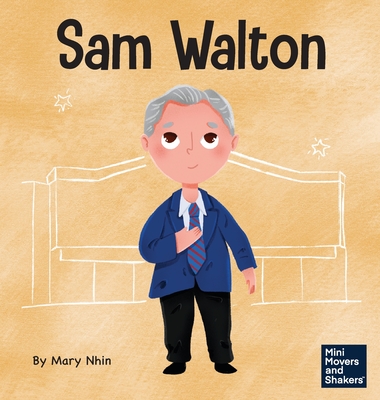 Sam Walton: A Kid's Book About Daring to Be Different (Mini Movers and Shakers #29)