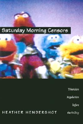 Saturday Morning Censors: Television Regulation before the V-Chip (Console-Ing Passions) By Heather Hendershot Cover Image
