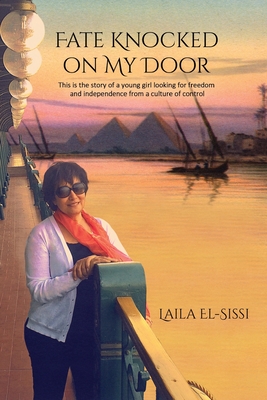 Fate Knocked on My Door: A Story of a Young Girl Looking for Freedom and Independance from a Culture of Control By Laila El-Sissi Cover Image